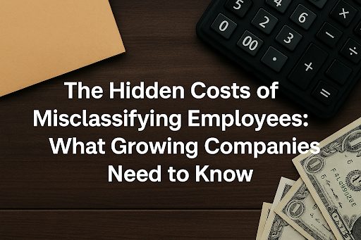 Employee Misclassification Poses Critical Financial and Legal Risks for Growing Businesses