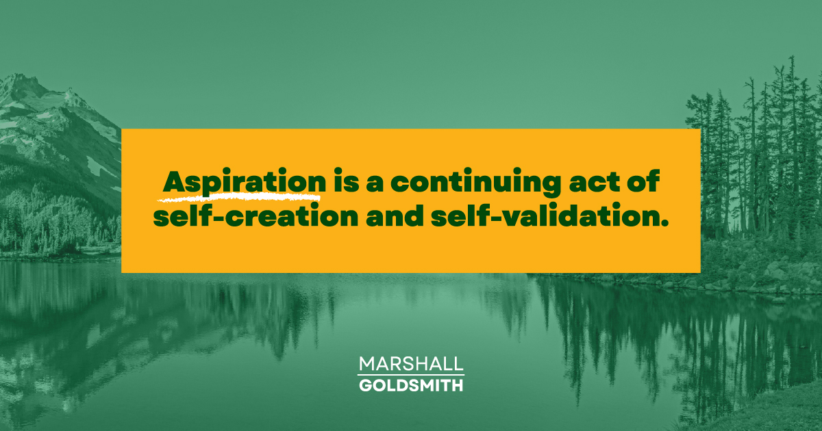 Marshall Goldsmith Shows Why Aspiration Motivates Us to Grow