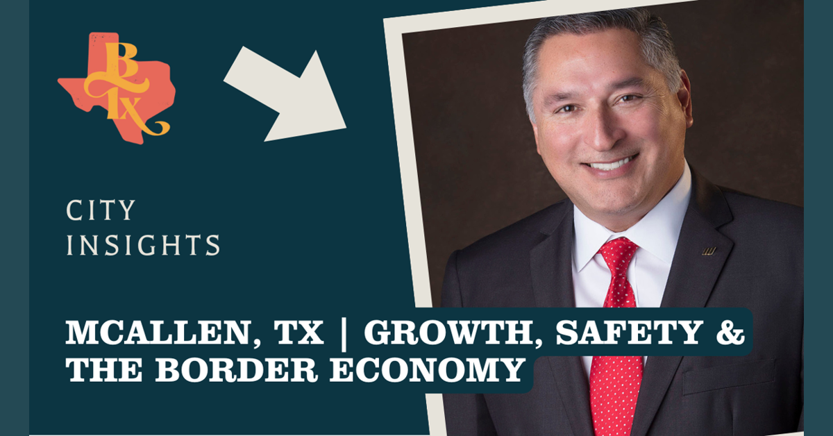 McAllen’s Mayor Javier Villalobos on Building a Border City’s Future